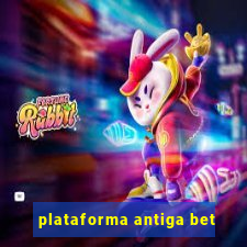 plataforma antiga bet